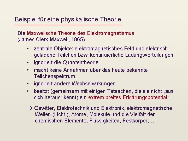 Beispiel für eine physikalische Theorie Die Maxwellsche Theorie des Elektromagnetismus (James Clerk Maxwell, 1865)
