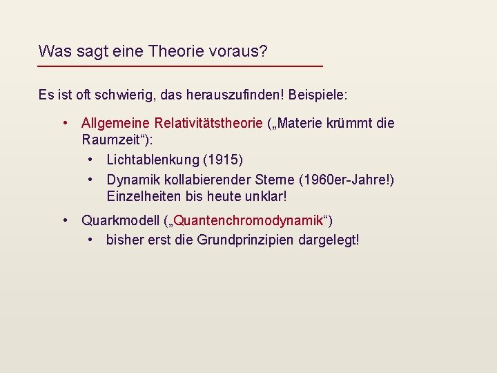 Was sagt eine Theorie voraus? Es ist oft schwierig, das herauszufinden! Beispiele: • Allgemeine