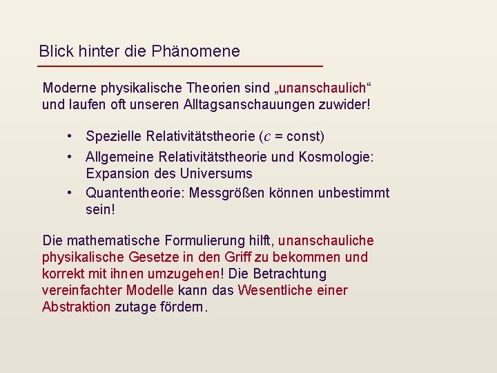 Blick hinter die Phänomene Moderne physikalische Theorien sind „unanschaulich“ und laufen oft unseren Alltagsanschauungen