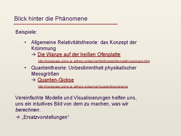 Blick hinter die Phänomene Beispiele: • Allgemeine Relativitätstheorie: das Konzept der Krümmung Die Wanze