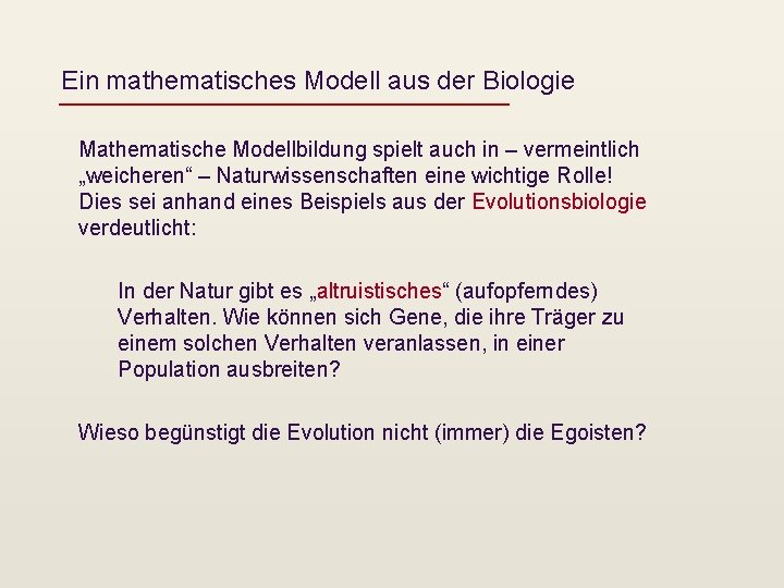 Ein mathematisches Modell aus der Biologie Mathematische Modellbildung spielt auch in – vermeintlich „weicheren“