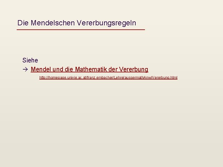 Die Mendelschen Vererbungsregeln Siehe Mendel und die Mathematik der Vererbung http: //homepage. univie. ac.