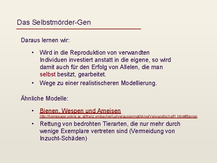 Das Selbstmörder-Gen Daraus lernen wir: • Wird in die Reproduktion verwandten Individuen investiert anstatt