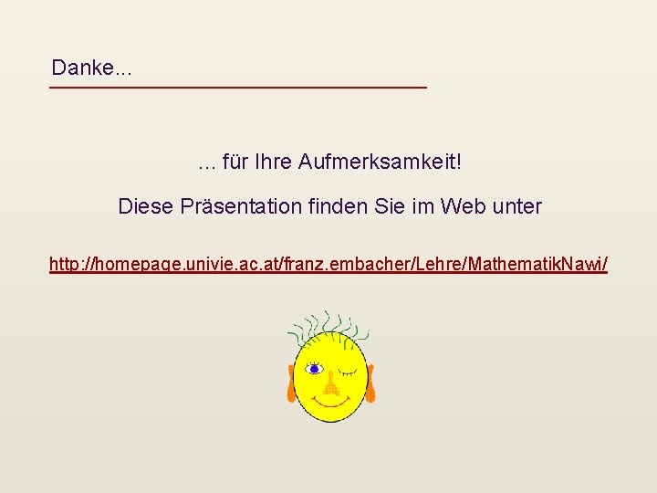 Danke. . . für Ihre Aufmerksamkeit! Diese Präsentation finden Sie im Web unter http: