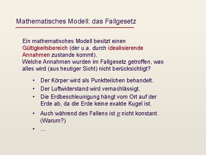 Mathematisches Modell: das Fallgesetz Ein mathematisches Modell besitzt einen Gültigkeitsbereich (der u. a. durch