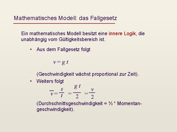 Mathematisches Modell: das Fallgesetz Ein mathematisches Modell besitzt eine innere Logik, die unabhängig vom