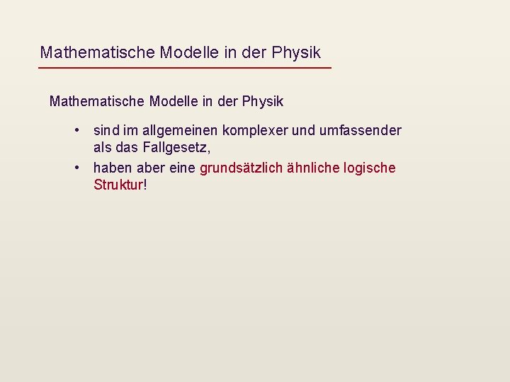 Mathematische Modelle in der Physik • sind im allgemeinen komplexer und umfassender als das