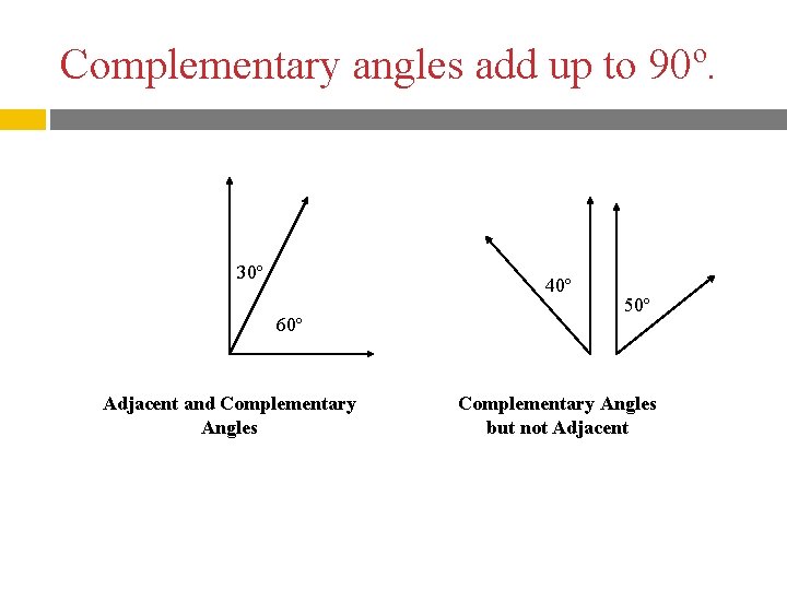 Complementary angles add up to 90º. 30º 40º 60º Adjacent and Complementary Angles 50º