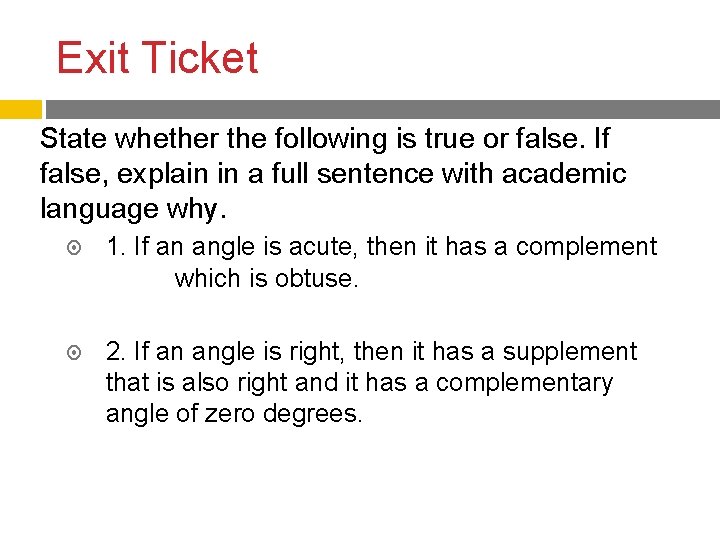 Exit Ticket State whether the following is true or false. If false, explain in