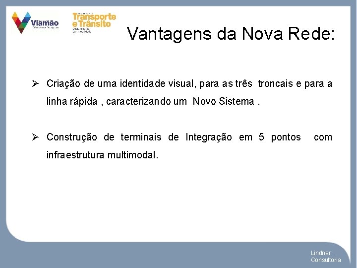 Vantagens da Nova Rede: Ø Criação de uma identidade visual, para as três troncais