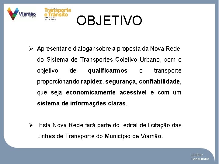 OBJETIVO Ø Apresentar e dialogar sobre a proposta da Nova Rede do Sistema de