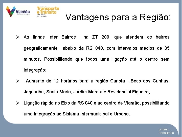 Vantagens para a Região: Ø As linhas Inter Bairros geograficamente na ZT 200, que