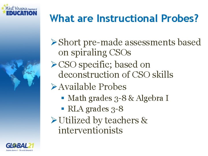 What are Instructional Probes? Ø Short pre-made assessments based on spiraling CSOs Ø CSO
