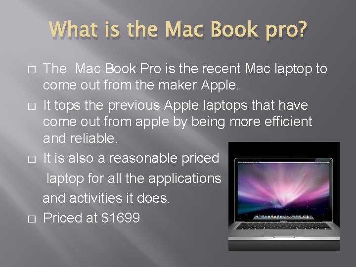 What is the Mac Book pro? � � The Mac Book Pro is the