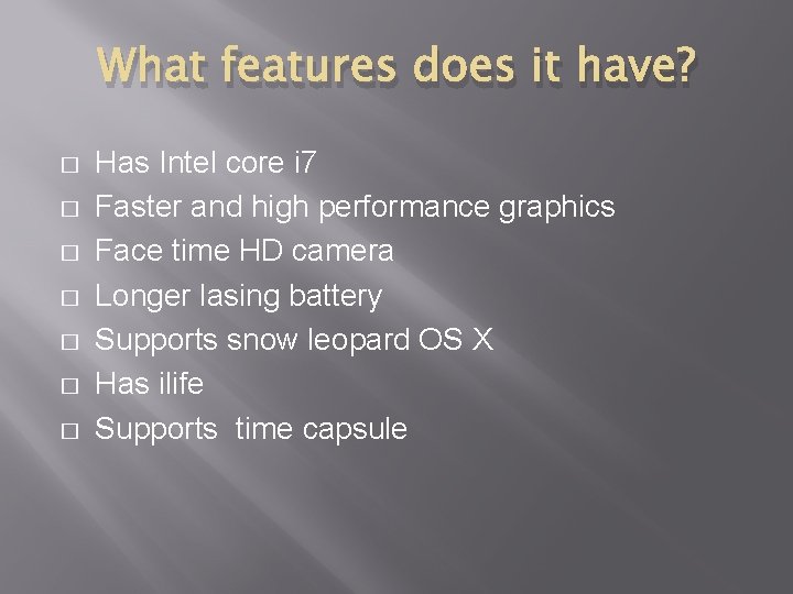 What features does it have? � � � � Has Intel core i 7