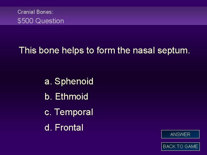Cranial Bones: $500 Question This bone helps to form the nasal septum. a. Sphenoid