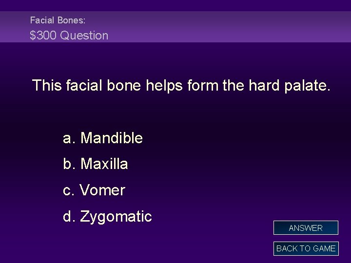 Facial Bones: $300 Question This facial bone helps form the hard palate. a. Mandible