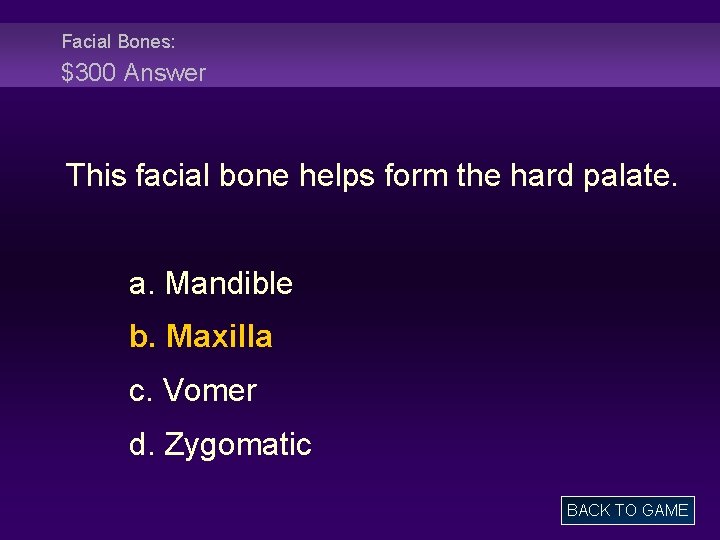 Facial Bones: $300 Answer This facial bone helps form the hard palate. a. Mandible