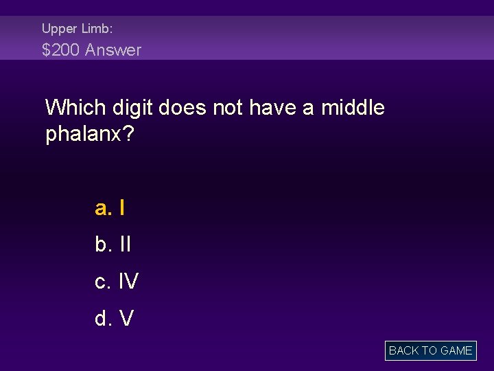 Upper Limb: $200 Answer Which digit does not have a middle phalanx? a. I