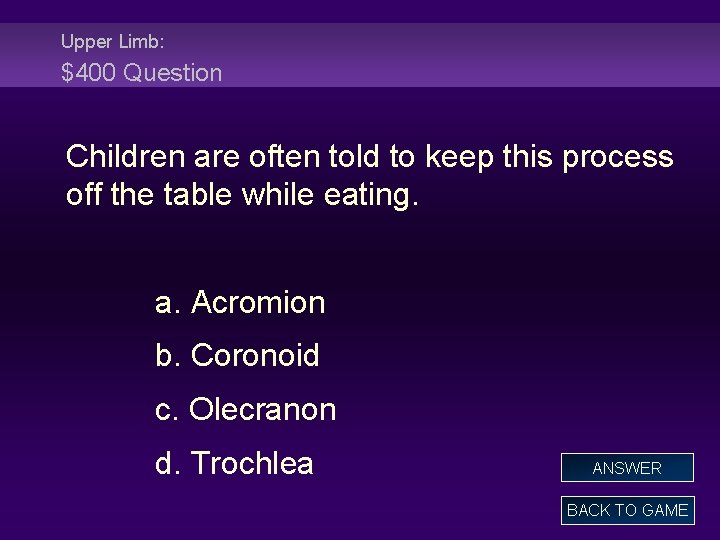 Upper Limb: $400 Question Children are often told to keep this process off the