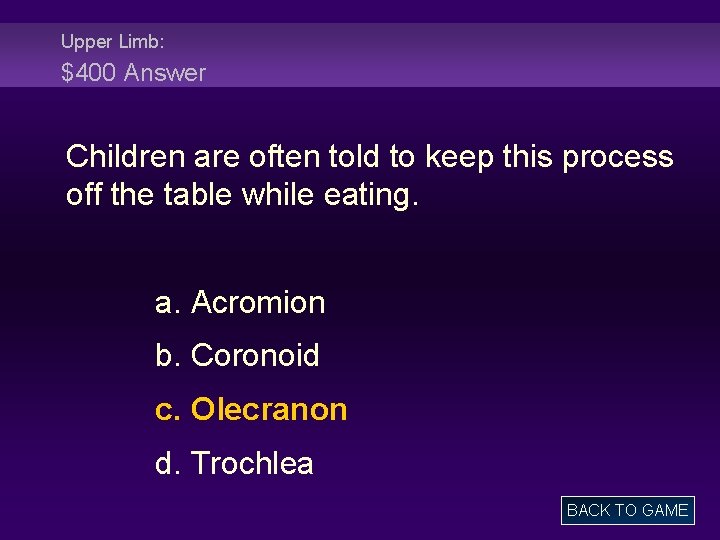 Upper Limb: $400 Answer Children are often told to keep this process off the