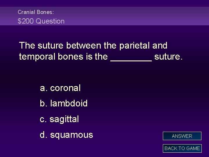Cranial Bones: $200 Question The suture between the parietal and temporal bones is the