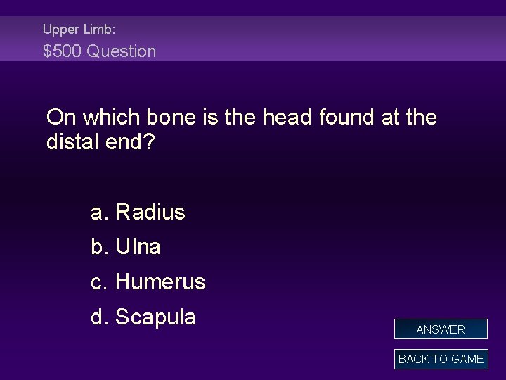 Upper Limb: $500 Question On which bone is the head found at the distal