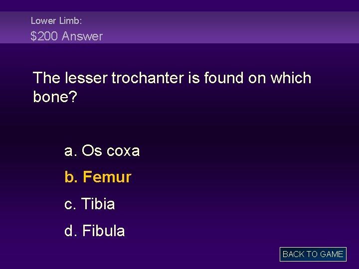 Lower Limb: $200 Answer The lesser trochanter is found on which bone? a. Os