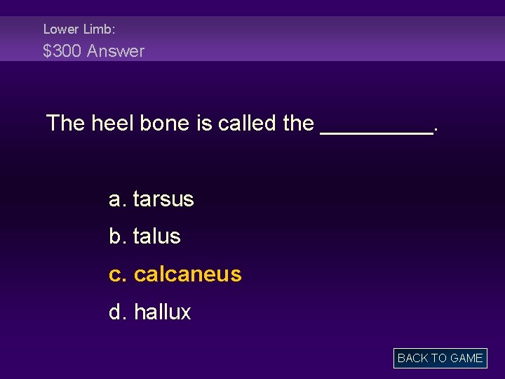 Lower Limb: $300 Answer The heel bone is called the _____. a. tarsus b.