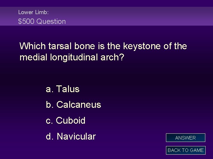 Lower Limb: $500 Question Which tarsal bone is the keystone of the medial longitudinal