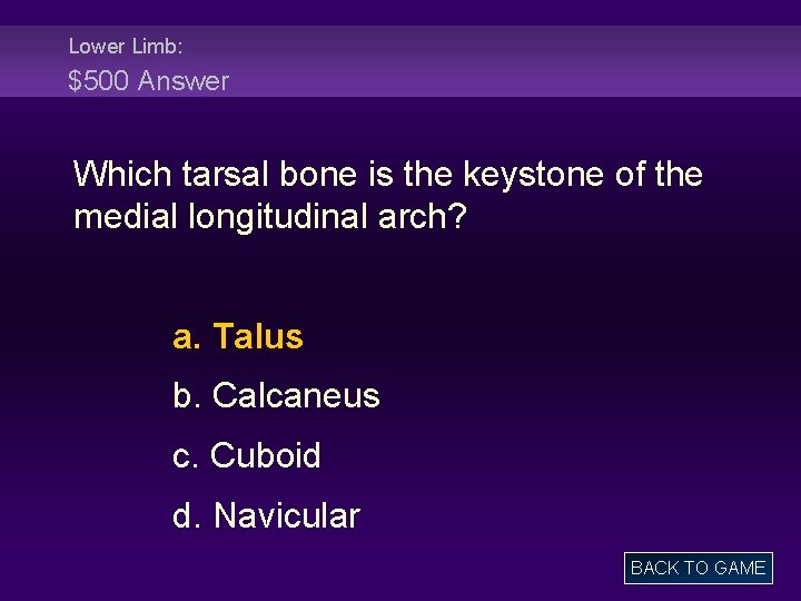 Lower Limb: $500 Answer Which tarsal bone is the keystone of the medial longitudinal
