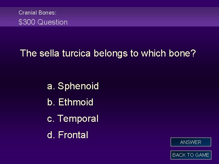 Cranial Bones: $300 Question The sella turcica belongs to which bone? a. Sphenoid b.