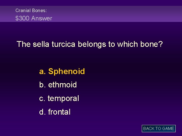 Cranial Bones: $300 Answer The sella turcica belongs to which bone? a. Sphenoid b.