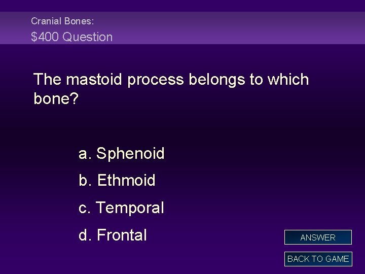 Cranial Bones: $400 Question The mastoid process belongs to which bone? a. Sphenoid b.