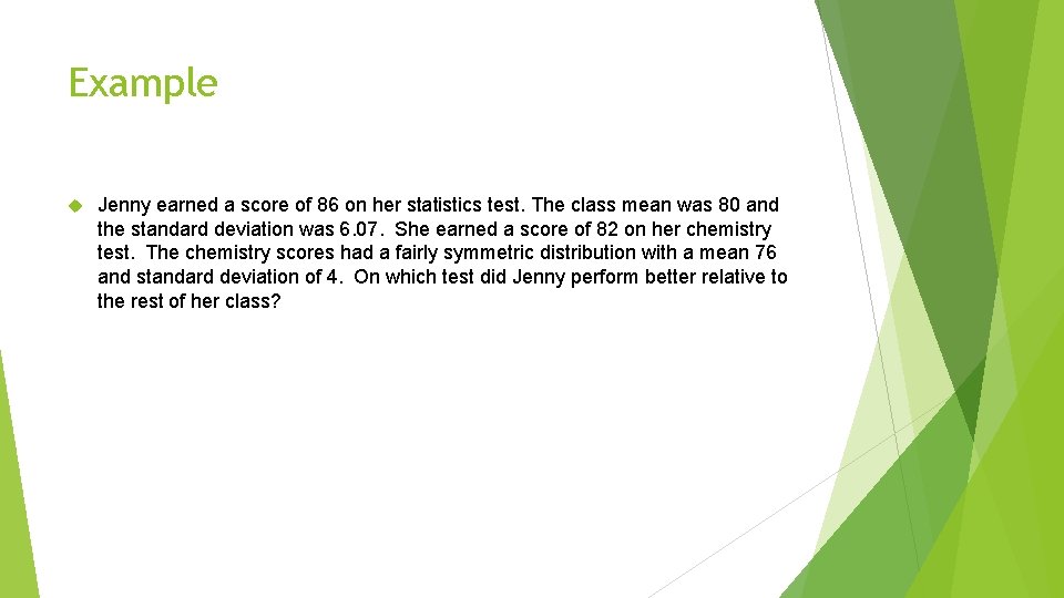 Example Jenny earned a score of 86 on her statistics test. The class mean