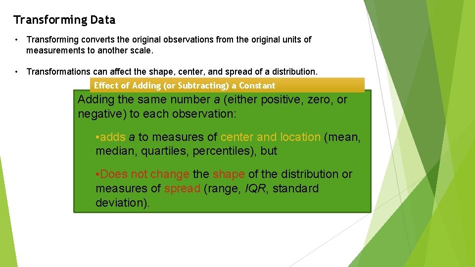 Transforming Data • Transforming converts the original observations from the original units of measurements