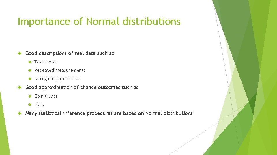 Importance of Normal distributions Good descriptions of real data such as: Test scores Repeated