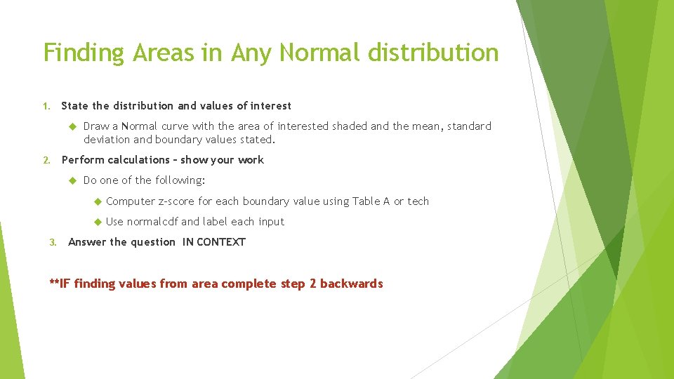Finding Areas in Any Normal distribution 1. State the distribution and values of interest