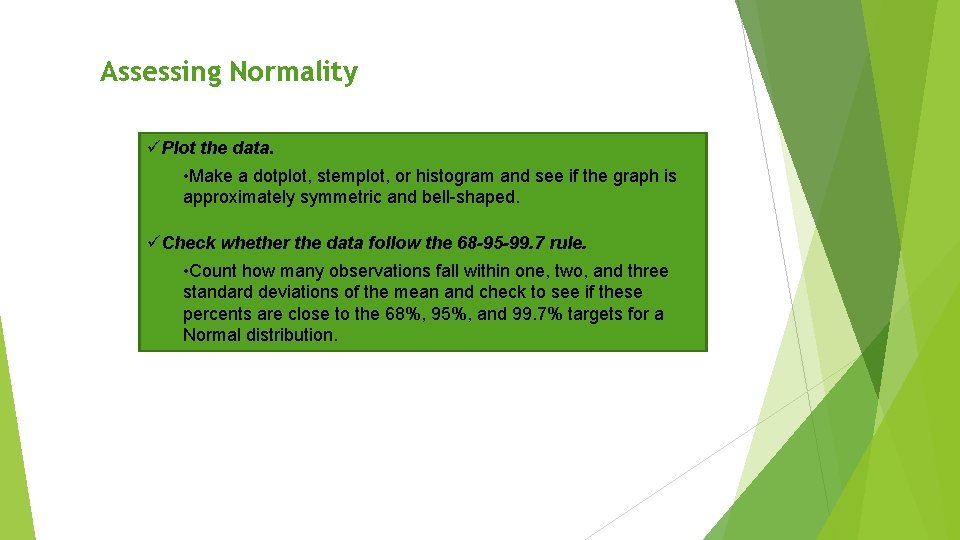 Assessing Normality üPlot the data. • Make a dotplot, stemplot, or histogram and see