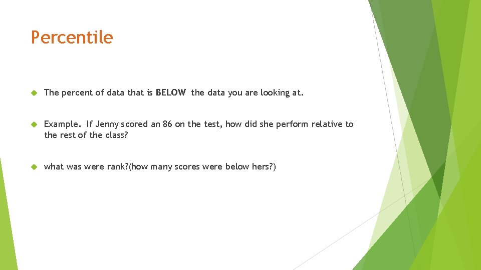 Percentile The percent of data that is BELOW the data you are looking at.