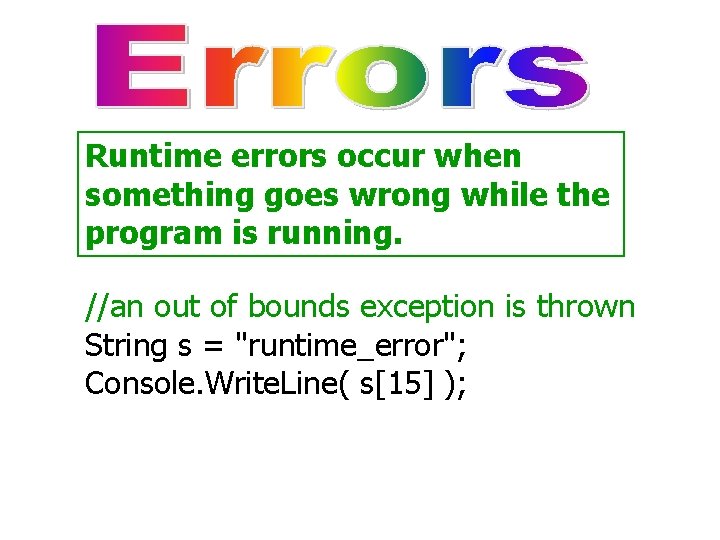 Runtime errors occur when something goes wrong while the program is running. //an out