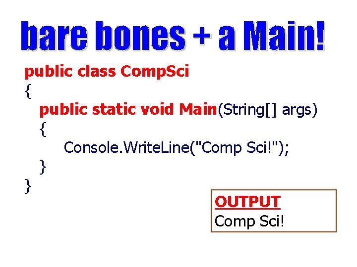 public class Comp. Sci { public static void Main(String[] args) { Console. Write. Line("Comp