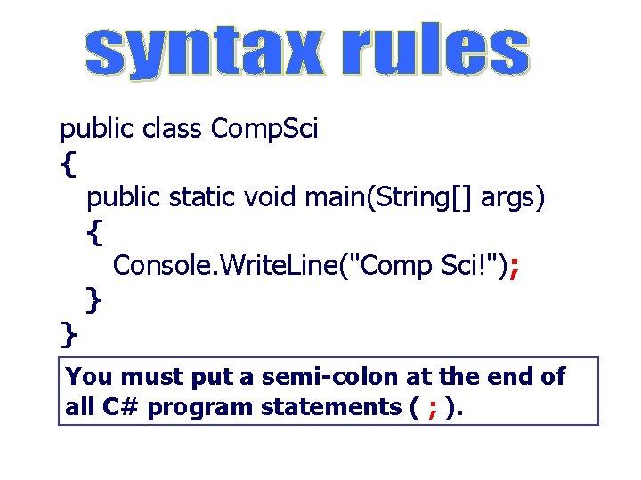 public class Comp. Sci { public static void main(String[] args) { Console. Write. Line("Comp