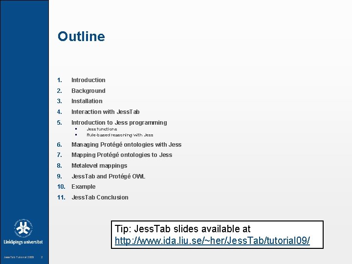 Outline 1. Introduction 2. Background 3. Installation 4. Interaction with Jess. Tab 5. Introduction