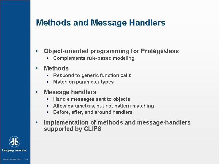 Methods and Message Handlers • Object-oriented programming for Protégé/Jess § Complements rule-based modeling •