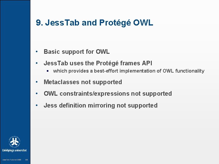 9. Jess. Tab and Protégé OWL • Basic support for OWL • Jess. Tab