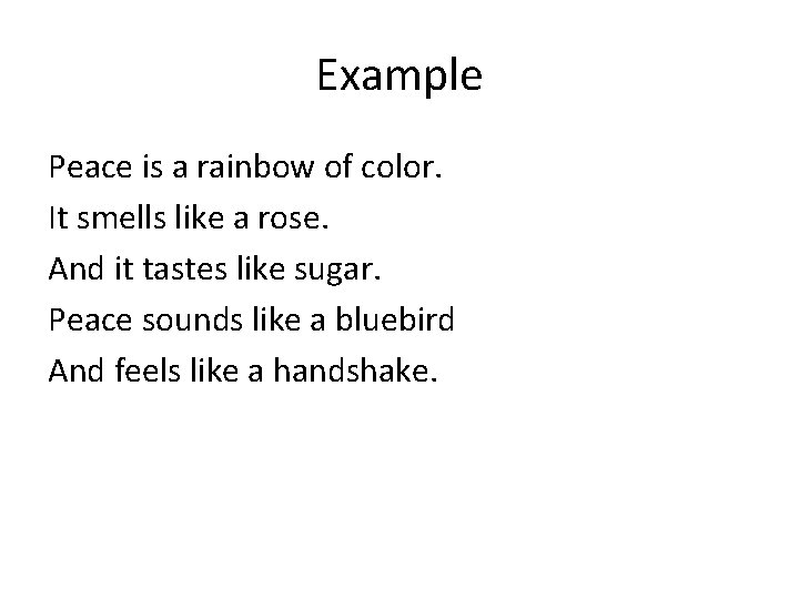 Example Peace is a rainbow of color. It smells like a rose. And it