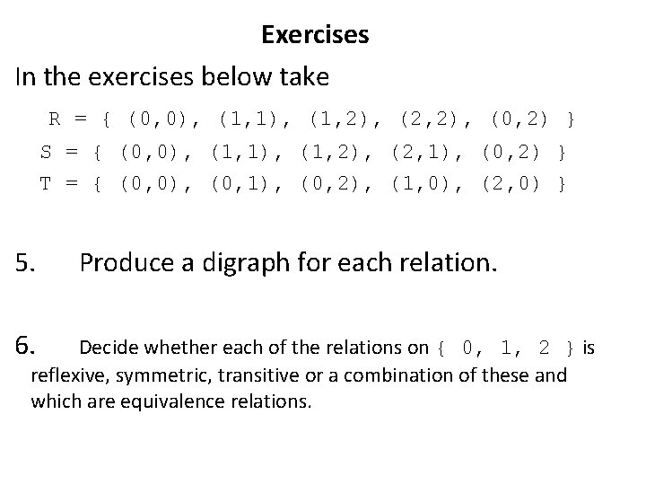 Exercises In the exercises below take R = { (0, 0), (1, 1), (1,