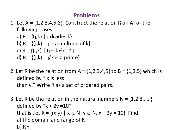 Problems 1. Let A = {1, 2, 3, 4, 5, 6}. Construct the relation