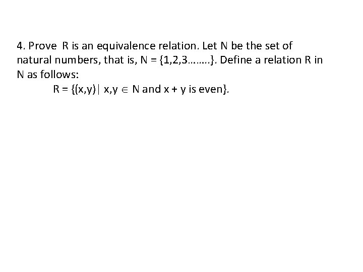 4. Prove R is an equivalence relation. Let N be the set of natural
